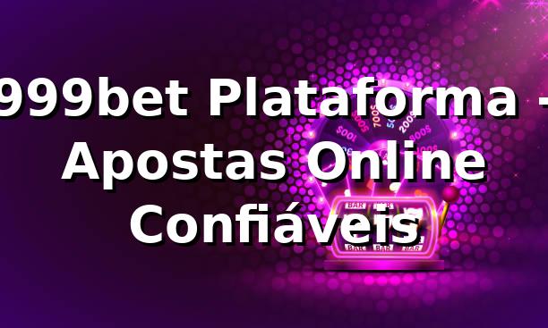 999bet Plataforma - Apostas Online Confiáveis